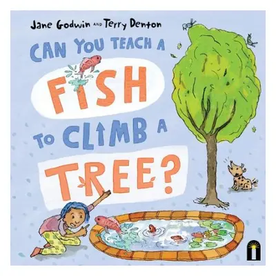 Can You Teach a Fish to Climb a Tree? - Godwin, Jane