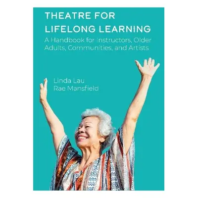 Theatre for Lifelong Learning - Mansfield, Rae a Lau, Linda