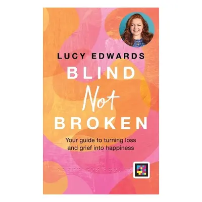 Blind Not Broken - Edwards, Lucy