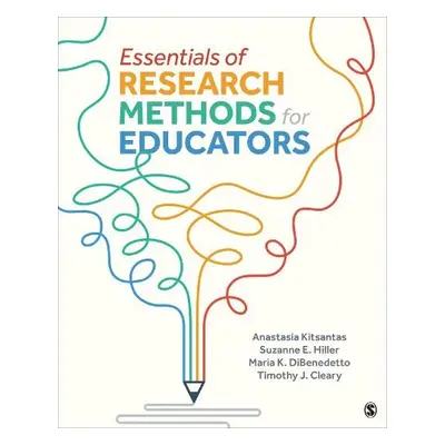 Essentials of Research Methods for Educators - Kitsantas, Anastasia a Cleary, Timothy a DiBenede