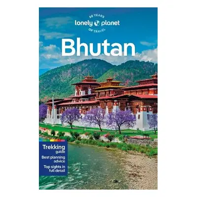 Lonely Planet Bhutan - Lonely Planet a Mayhew, Bradley a Fegent-Brown, Lindsay a Tenzin, Galey