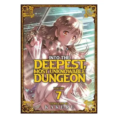 Into the Deepest, Most Unknowable Dungeon Vol. 7 - Kakeru