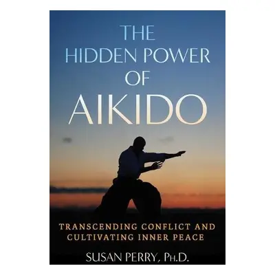 Hidden Power of Aikido - Perry, Susan