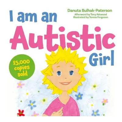 I am an Autistic Girl - Bulhak-Paterson, Danuta