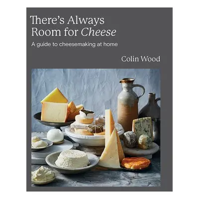 There's Always Room for Cheese - Wood, Colin