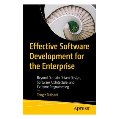 Effective Software Development for the Enterprise - Tutisani, Tengiz