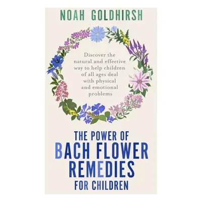 Power of Bach Flower Remedies for Children - Goldhirsh, Noah