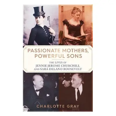 Passionate Mothers, Powerful Sons - Gray, Charlotte