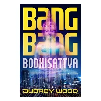 Bang Bang Bodhisattva - Wood, Aubrey