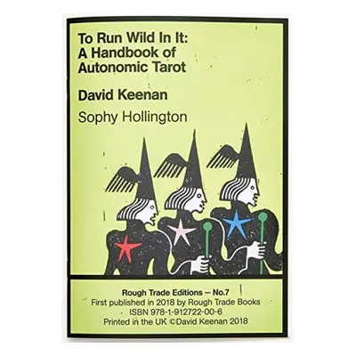 To Run Wild In It: A Handbook of Autonomic Tarot - David Keenan a Sophie Hollington (RT#7) - Kee