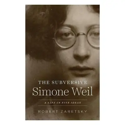 Subversive Simone Weil - Zaretsky, Robert