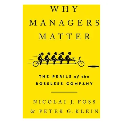 Why Managers Matter - Foss, Nicolai J a Klein, Peter G