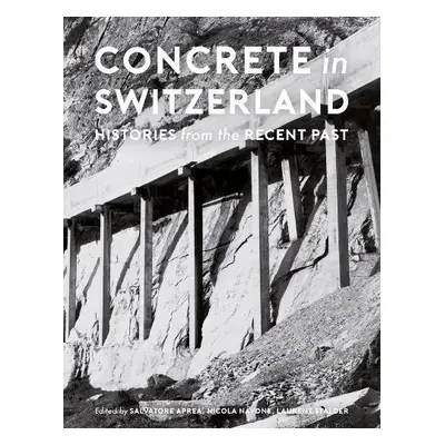 Concrete in Switzerland – Histories from the Recent Past - Aprea, Salvatore a Navone, Nicola a S