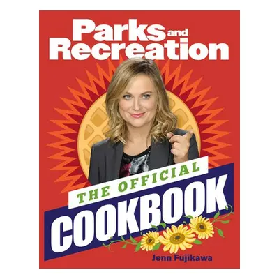 Parks and Recreation: The Official Cookbook - Fujikawa, Jenn