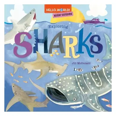 Hello, World! Kids' Guides: Exploring Sharks - McDonald, Jill