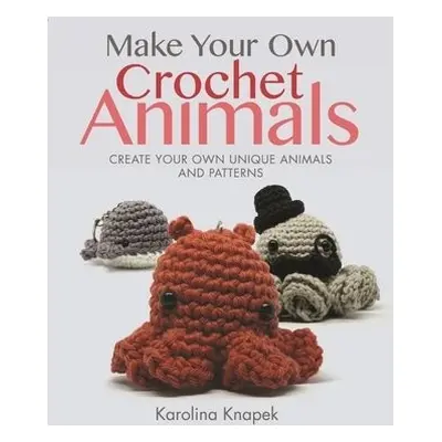 Make Your Own Crochet Animals - Knapek, Karolina