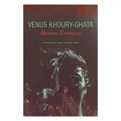 Marina Tsvetaeva – To Die in Yelabuga - Khoury–ghata, Venus a Fagan, Teresa Lavender