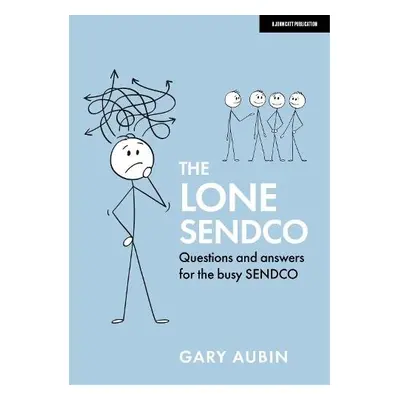 Lone SENDCO: Questions and answers for the busy SENDCO - Aubin, Gary