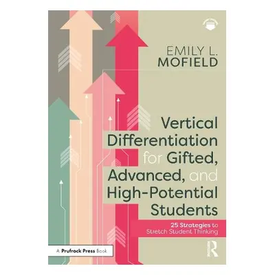 Vertical Differentiation for Gifted, Advanced, and High-Potential Students - Mofield, Emily L. (