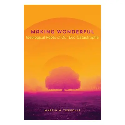 Making Wonderful - Tweedale, Martin M.