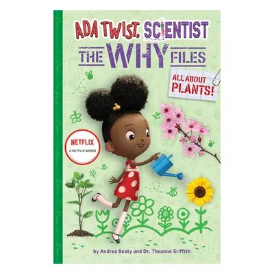 Ada Twist, Scientist: The Why Files #2: All About Plants! - Beaty, Andrea a Griffith, Theanne