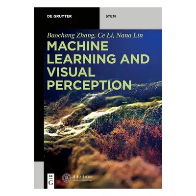 Machine Learning and Visual Perception - Zhang, Baochang a Li, Ce a Lin, Nana