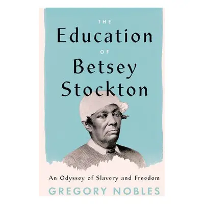 Education of Betsey Stockton - Nobles, Gregory