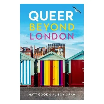 Queer Beyond London - Cook, Matt a Oram, Alison