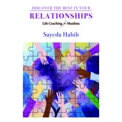 Discover the Best in Your Relationships - Habib, Sayeda