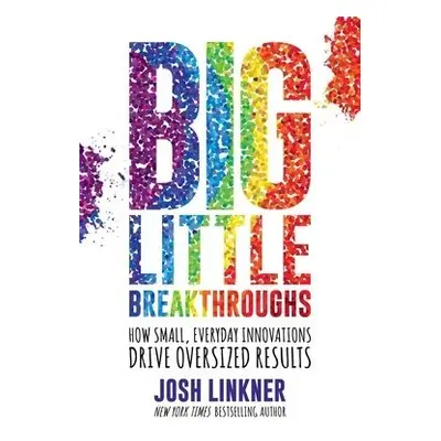 Big Little Breakthroughs - Linkner, Josh