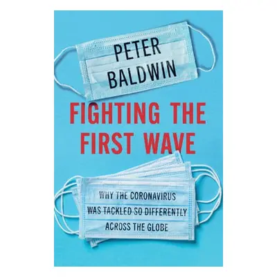 Fighting the First Wave - Baldwin, Peter (University of California, Los Angeles)