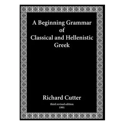 Beginning Grammar of Classical and Hellenistic Greek - Cutter, Richard