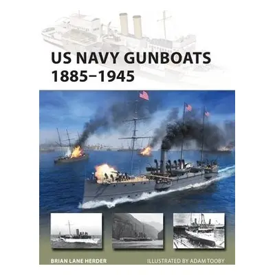 US Navy Gunboats 1885–1945 - Herder, Brian Lane