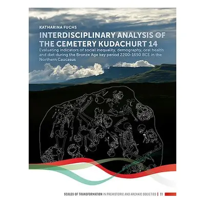 Interdisciplinary analysis of the cemetery 'Kudachurt 14' - Fuchs, Katharina