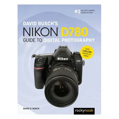 David Busch's Nikon D780 Guide to Digital Photography - Busch, David