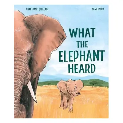 What the Elephant Heard - Guillain, Charlotte