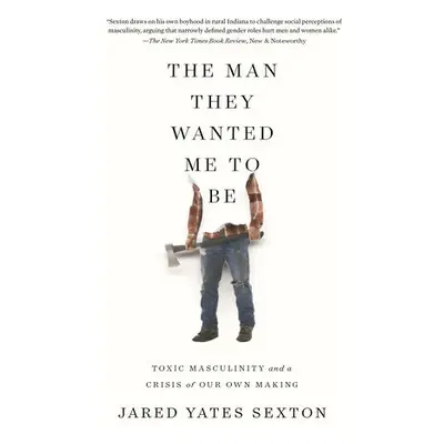 Man They Wanted Me to Be - Sexton, Jared Yates