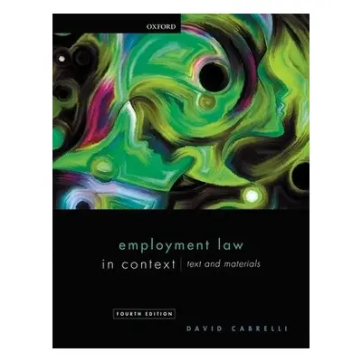 Employment Law in Context - Cabrelli, David (Professor of Labour Law, Professor of Labour Law, U