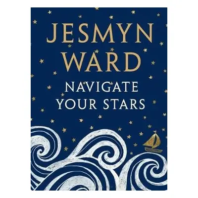 Navigate Your Stars - Ward, Jesmyn