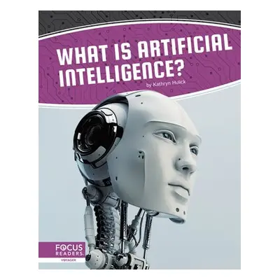 Artificial Intelligence: What Is Artificial Intelligence? - Hulick, Kathryn