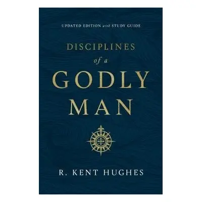 Disciplines of a Godly Man - Hughes, R. Kent