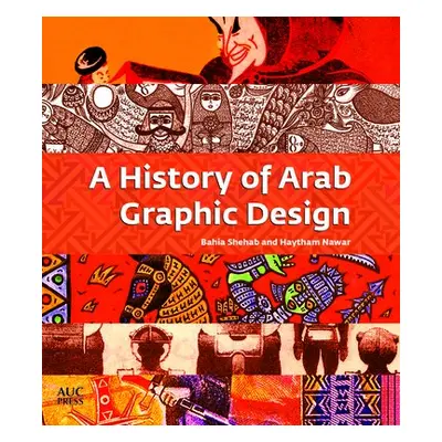 History of Arab Graphic Design - Shehab, Bahia a Nawar, Haytham