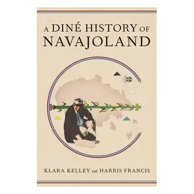 Dine History of Navajoland - Kelley, Klara a Francis, Harris