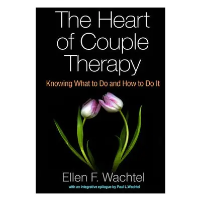 Heart of Couple Therapy - Wachtel, Ellen F.