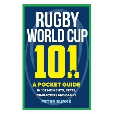 Rugby World Cup 101 - Burns, Peter