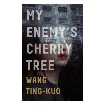 My Enemy's Cherry Tree - Wang, Ting-Kuo