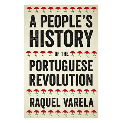 People's History of the Portuguese Revolution - Varela, Raquel