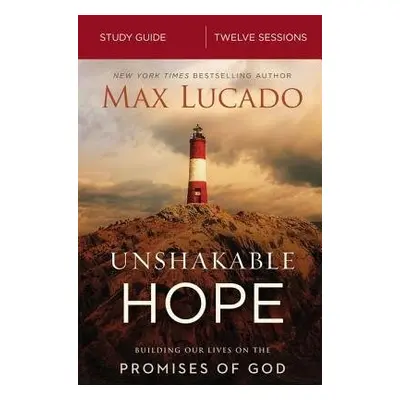 Unshakable Hope Bible Study Guide - Lucado, Max