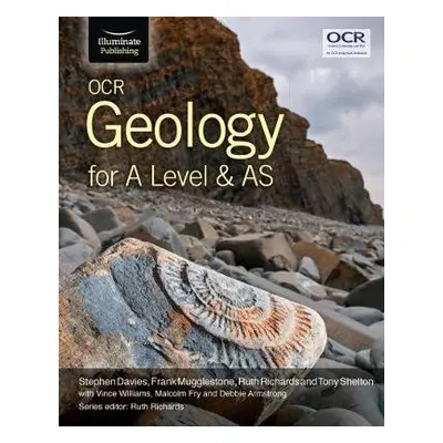 OCR Geology for A Level and AS - Davies, Stephen a Mugglestone, Frank a Richards, Ruth a Shelton