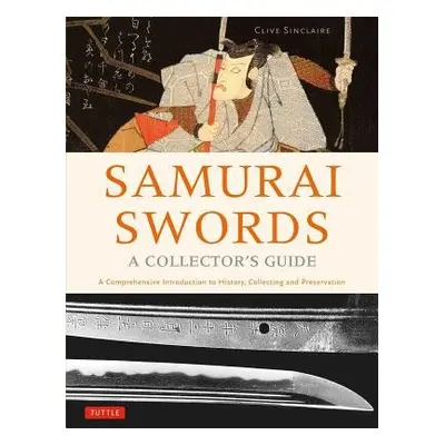 Samurai Swords - A Collector's Guide - Sinclaire, Clive